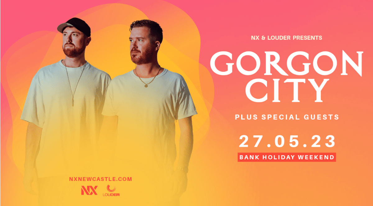 NX & Louder presents Gorgon City + special guests for a bank holiday special in Newcastle upon Tyne