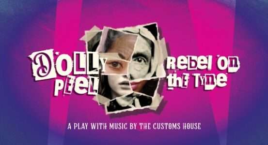 Review: Dolly Peel: Rebel On The Tyne at The Customs House review in Newcastle upon Tyne